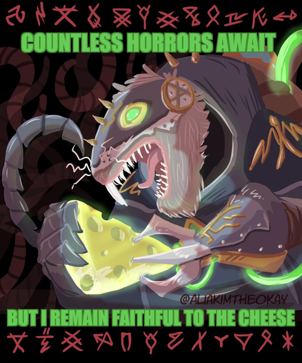 drawing of a skaven holding cheese.

Caption: "Countless horrors await, but I remain faithful to the cheese"